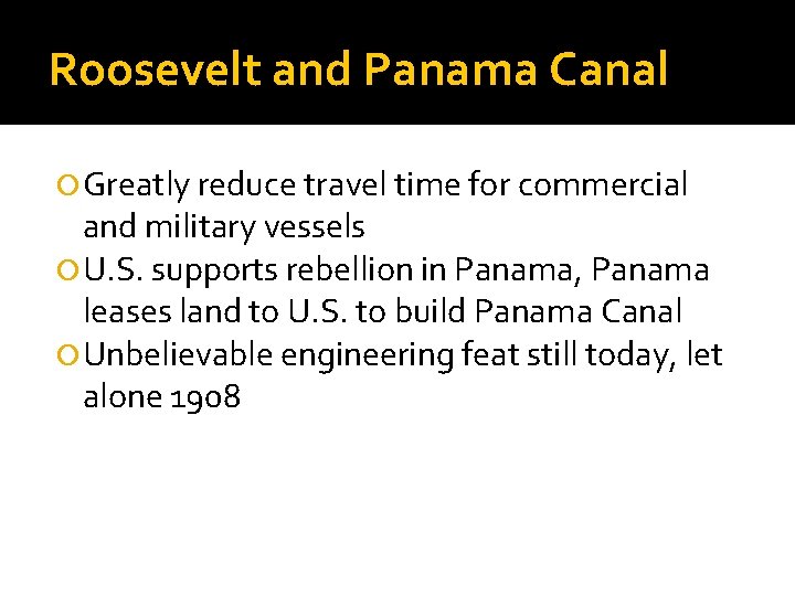 Roosevelt and Panama Canal Greatly reduce travel time for commercial and military vessels U.