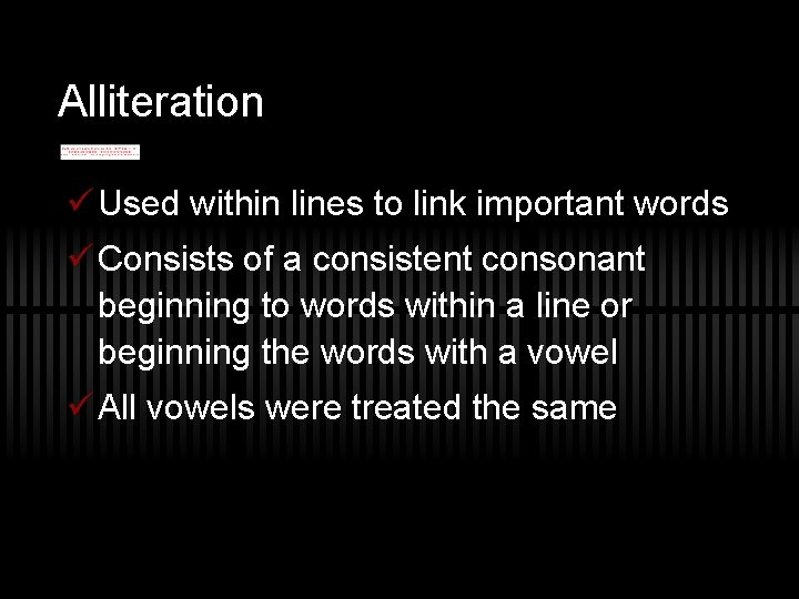 Alliteration ü Used within lines to link important words ü Consists of a consistent