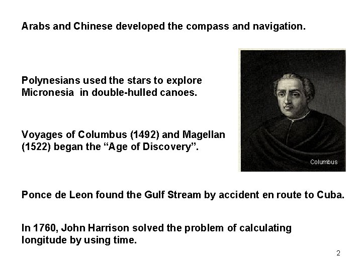 Arabs and Chinese developed the compass and navigation. Polynesians used the stars to explore