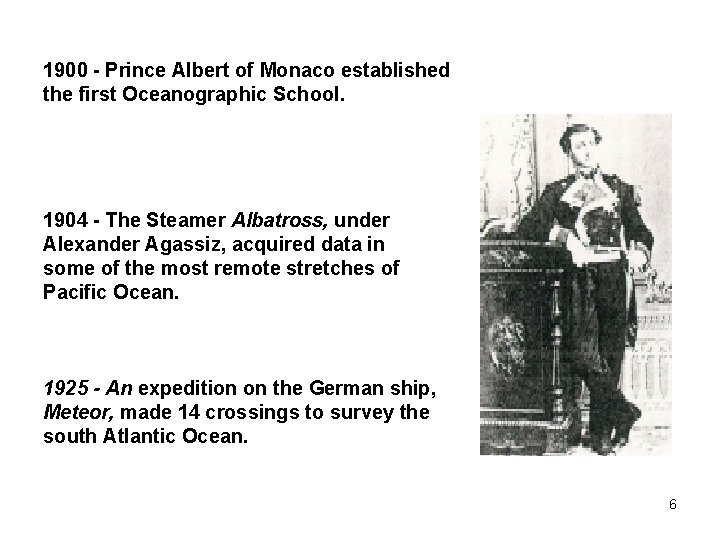 1900 - Prince Albert of Monaco established the first Oceanographic School. 1904 - The