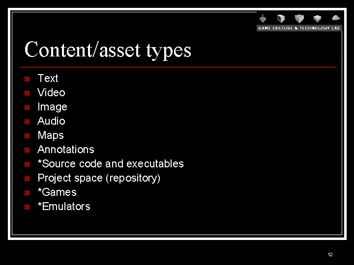Content/asset types n n n n n Text Video Image Audio Maps Annotations *Source