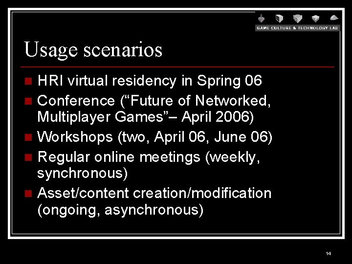 Usage scenarios HRI virtual residency in Spring 06 n Conference (“Future of Networked, Multiplayer