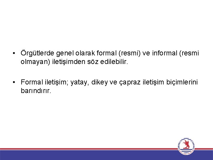  • Örgütlerde genel olarak formal (resmi) ve informal (resmi olmayan) iletişimden söz edilebilir.