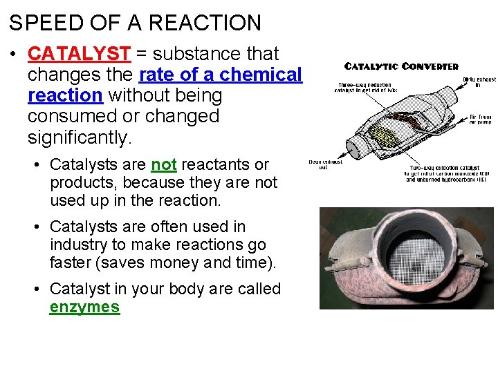 SPEED OF A REACTION • CATALYST = substance that changes the rate of a