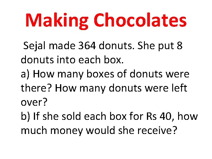 Making Chocolates Sejal made 364 donuts. She put 8 donuts into each box. a)