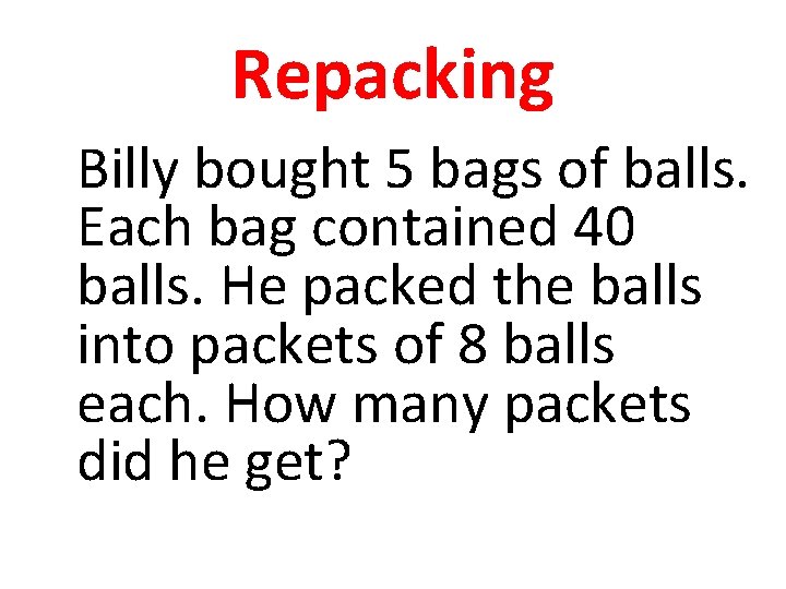 Repacking Billy bought 5 bags of balls. Each bag contained 40 balls. He packed