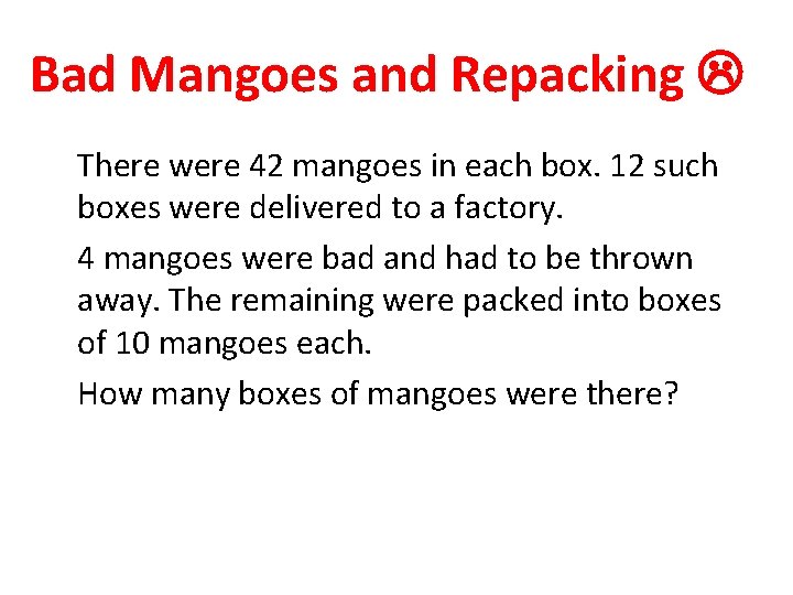 Bad Mangoes and Repacking There were 42 mangoes in each box. 12 such boxes