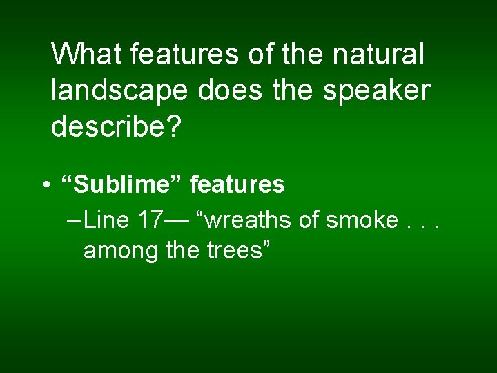 What features of the natural landscape does the speaker describe? • “Sublime” features –