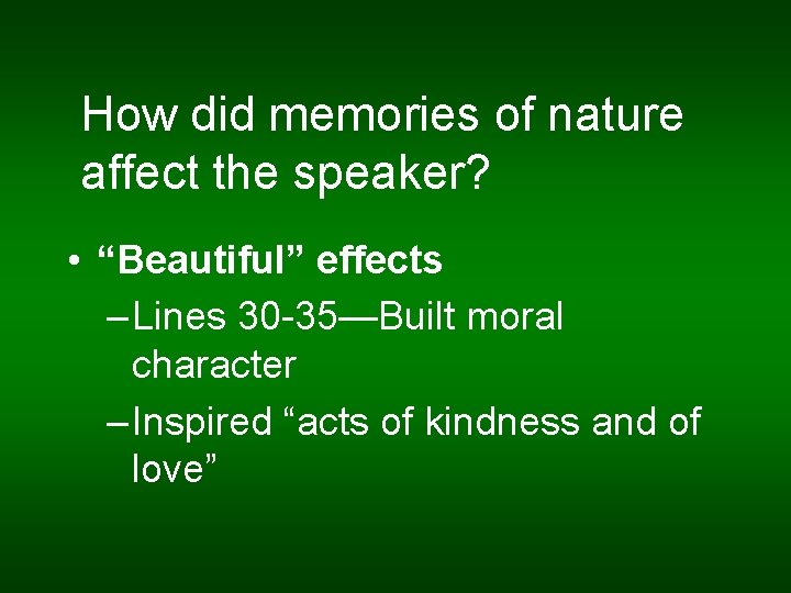 How did memories of nature affect the speaker? • “Beautiful” effects – Lines 30