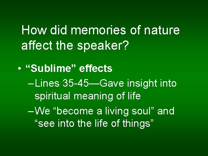 How did memories of nature affect the speaker? • “Sublime” effects – Lines 35