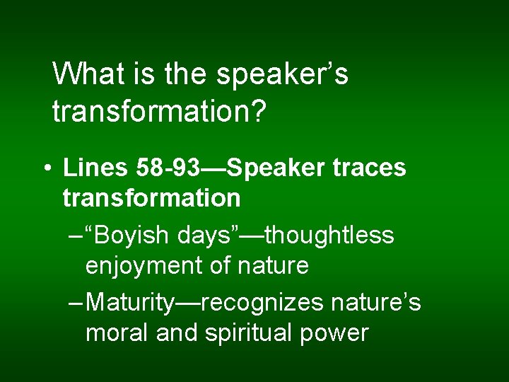What is the speaker’s transformation? • Lines 58 -93—Speaker traces transformation – “Boyish days”—thoughtless