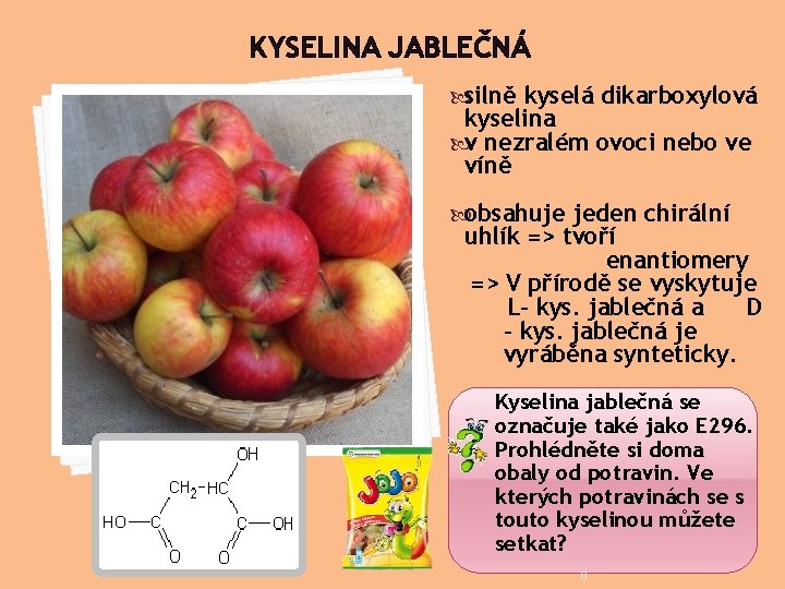 KYSELINA JABLEČNÁ silně kyselá dikarboxylová kyselina v nezralém ovoci nebo ve víně obsahuje jeden