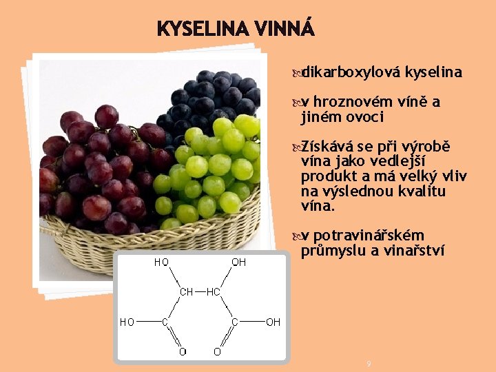 KYSELINA VINNÁ dikarboxylová kyselina v hroznovém víně a jiném ovoci Získává se při výrobě