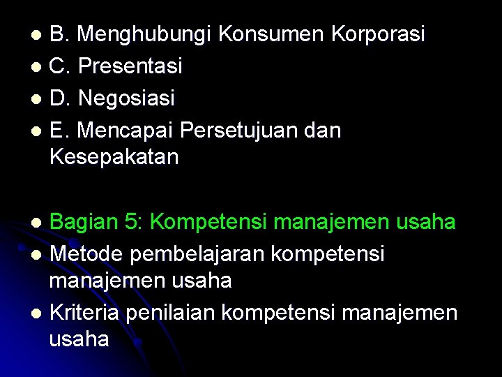 B. Menghubungi Konsumen Korporasi l C. Presentasi l D. Negosiasi l E. Mencapai Persetujuan