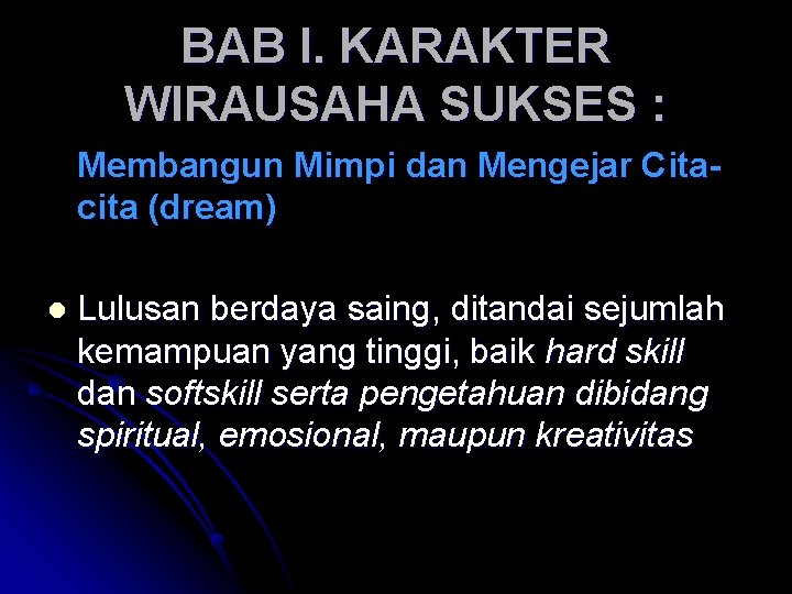 BAB I. KARAKTER WIRAUSAHA SUKSES : Membangun Mimpi dan Mengejar Citacita (dream) l Lulusan