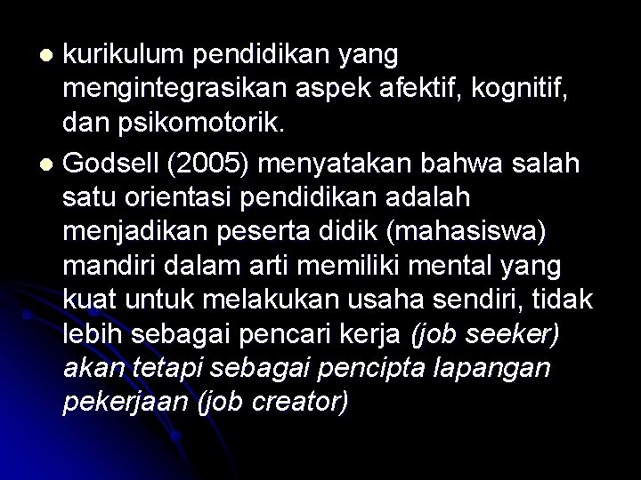 kurikulum pendidikan yang mengintegrasikan aspek afektif, kognitif, dan psikomotorik. l Godsell (2005) menyatakan bahwa