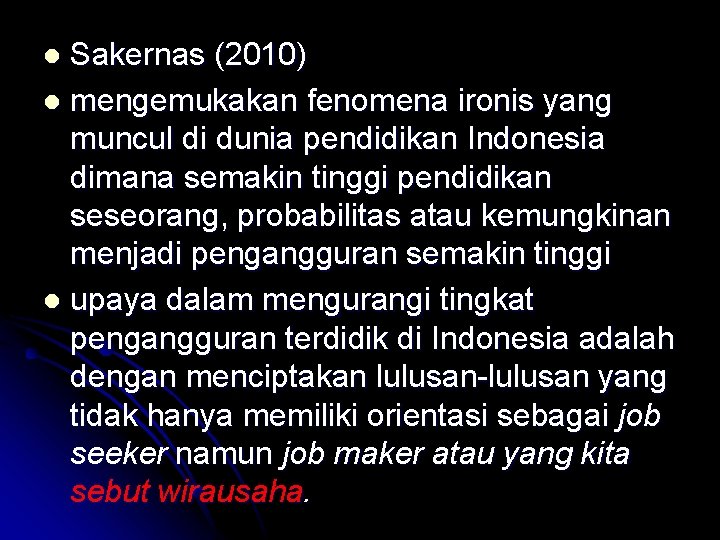 Sakernas (2010) l mengemukakan fenomena ironis yang muncul di dunia pendidikan Indonesia dimana semakin