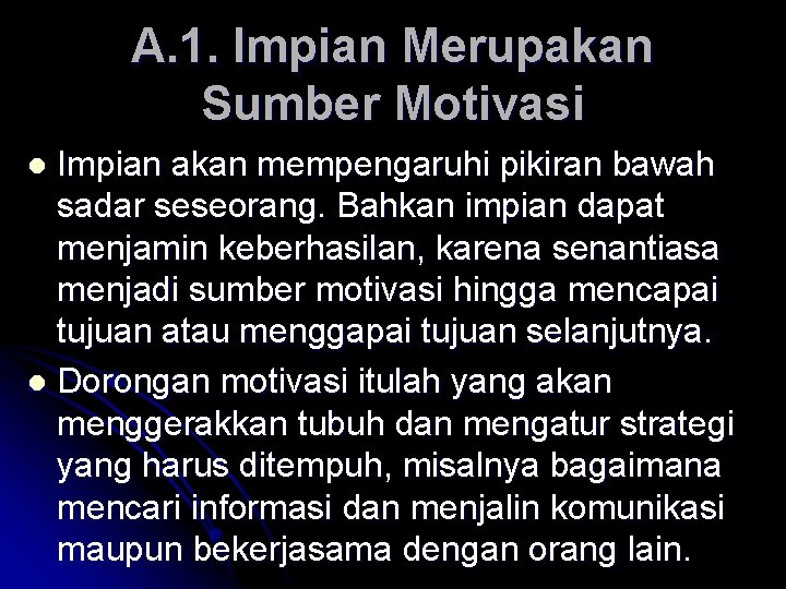 A. 1. Impian Merupakan Sumber Motivasi Impian akan mempengaruhi pikiran bawah sadar seseorang. Bahkan