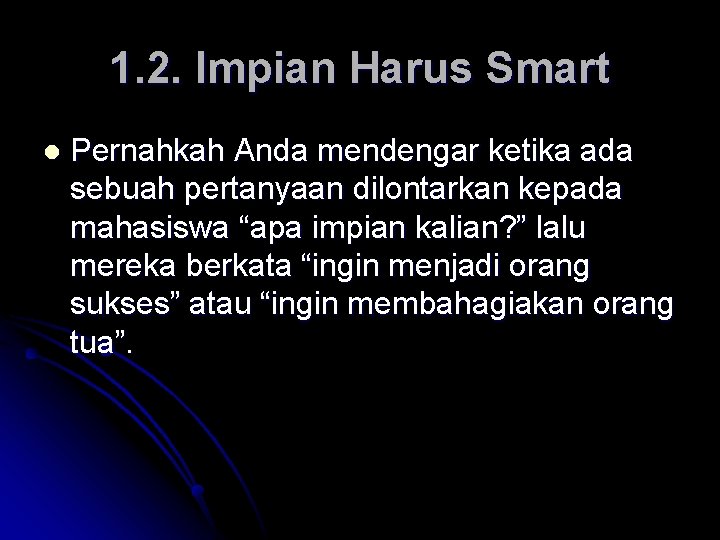 1. 2. Impian Harus Smart l Pernahkah Anda mendengar ketika ada sebuah pertanyaan dilontarkan