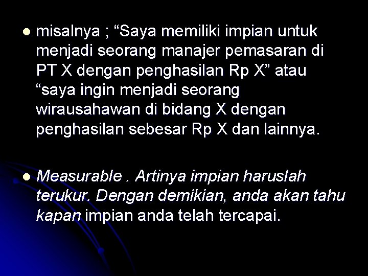 l misalnya ; “Saya memiliki impian untuk menjadi seorang manajer pemasaran di PT X