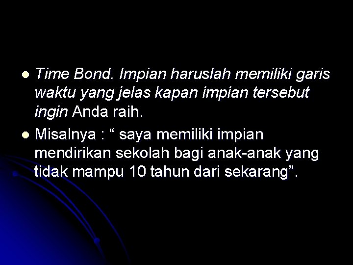 Time Bond. Impian haruslah memiliki garis waktu yang jelas kapan impian tersebut ingin Anda