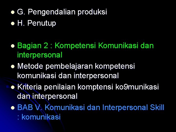 G. Pengendalian produksi l H. Penutup l Bagian 2 : Kompetensi Komunikasi dan interpersonal