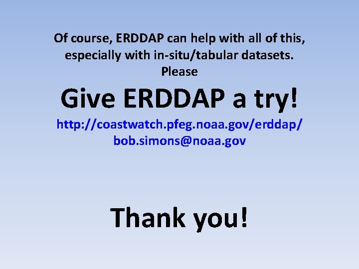 Of course, ERDDAP can help with all of this, especially with in-situ/tabular datasets. Please