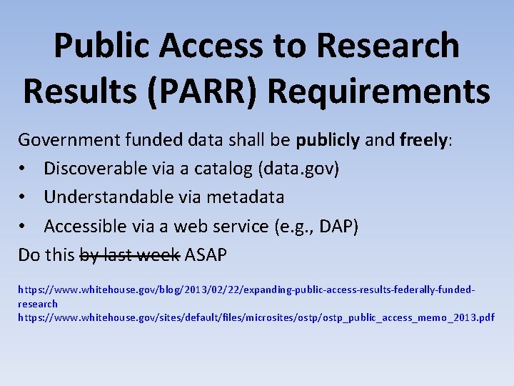 Public Access to Research Results (PARR) Requirements Government funded data shall be publicly and