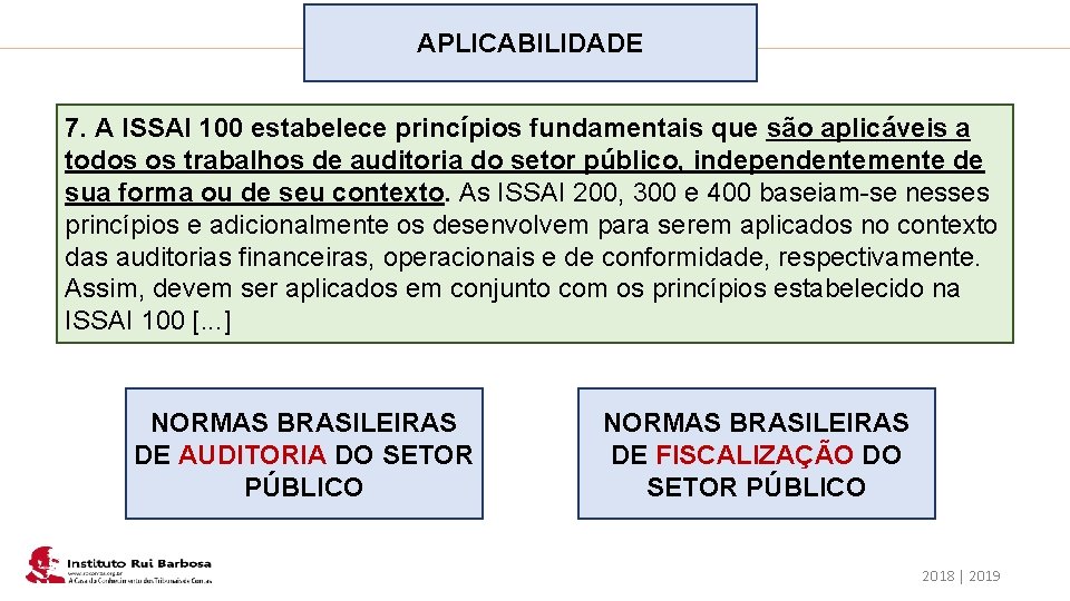 Plano de Ação IRB APLICABILIDADE 7. A ISSAI 100 estabelece princípios fundamentais que são