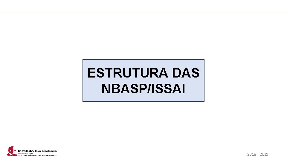 Plano de Ação IRB ESTRUTURA DAS NBASP/ISSAI 2018 │ 2019 