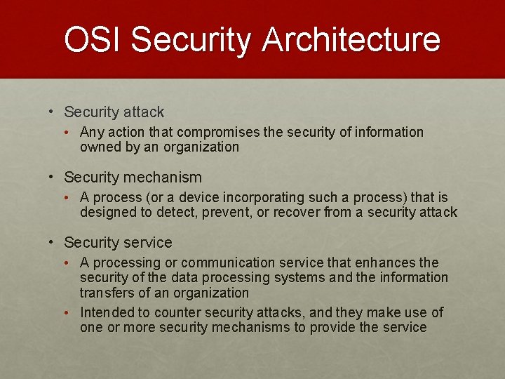 OSI Security Architecture • Security attack • Any action that compromises the security of