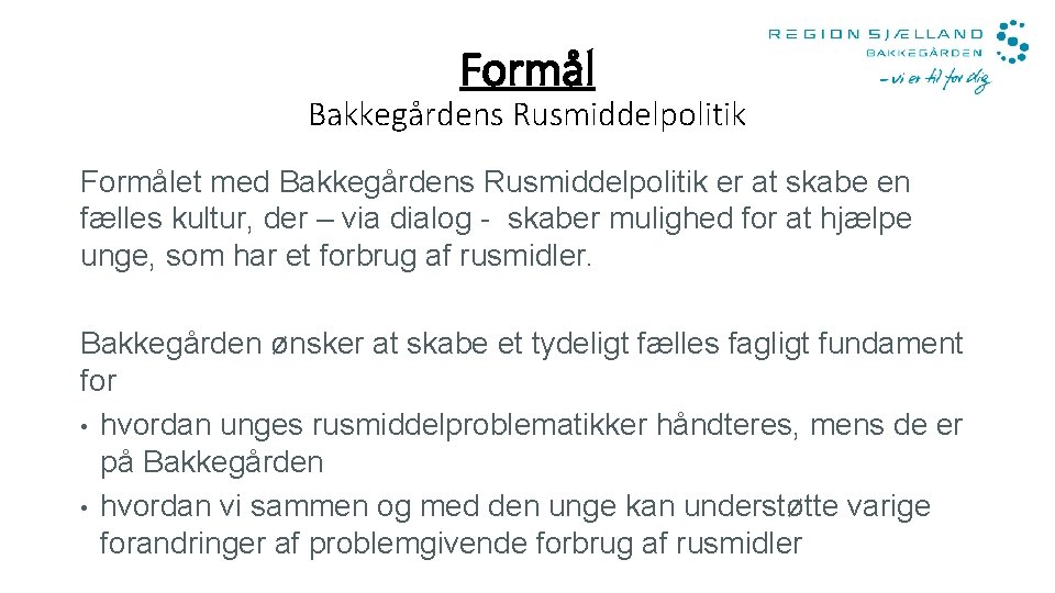 Formål Bakkegårdens Rusmiddelpolitik Formålet med Bakkegårdens Rusmiddelpolitik er at skabe en fælles kultur, der