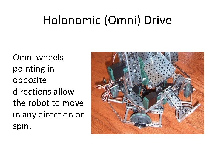 Holonomic (Omni) Drive Omni wheels pointing in opposite directions allow the robot to move