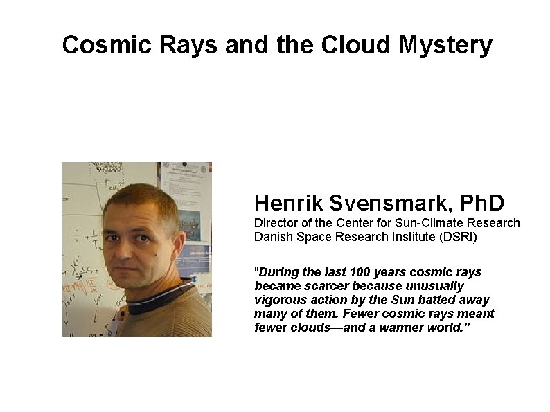 Cosmic Rays and the Cloud Mystery Henrik Svensmark, Ph. D Director of the Center