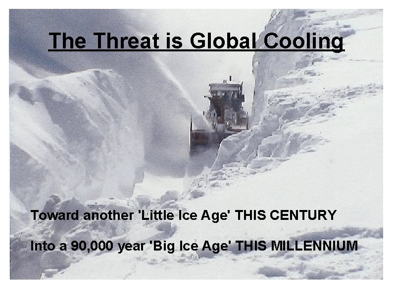 The Threat is Global Cooling Toward another 'Little Ice Age' THIS CENTURY Into a