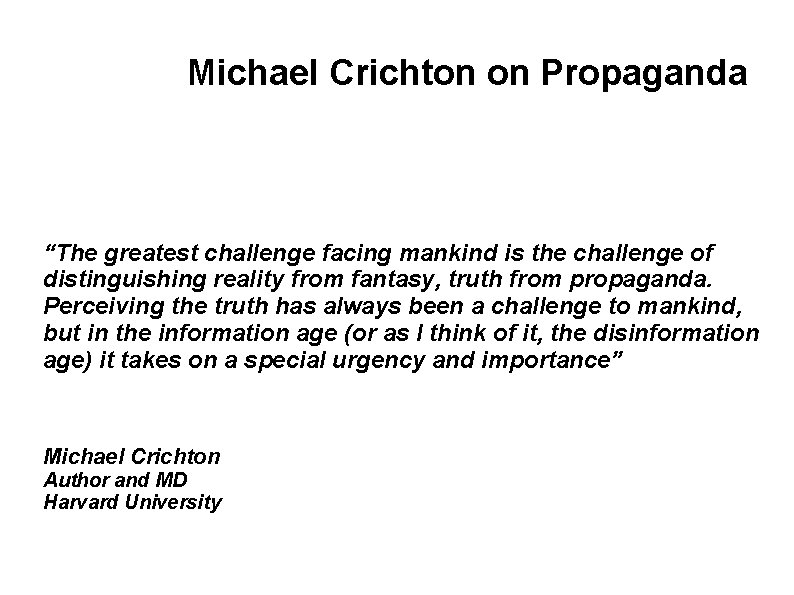 Michael Crichton on Propaganda “The greatest challenge facing mankind is the challenge of distinguishing