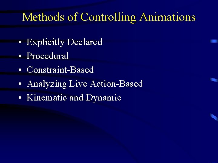 Methods of Controlling Animations • • • Explicitly Declared Procedural Constraint-Based Analyzing Live Action-Based