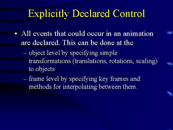 Explicitly Declared Control • All events that could occur in an animation are declared.