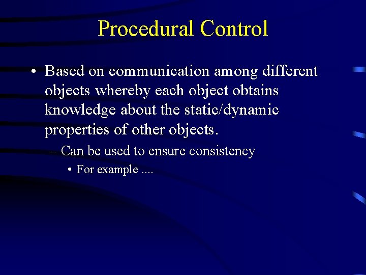 Procedural Control • Based on communication among different objects whereby each object obtains knowledge