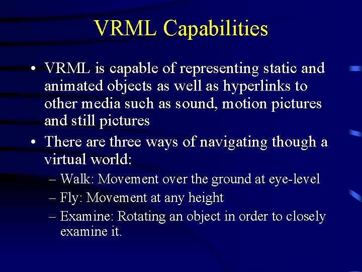 VRML Capabilities • VRML is capable of representing static and animated objects as well
