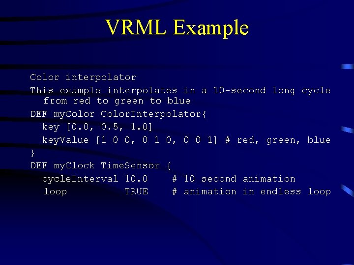 VRML Example Color interpolator This example interpolates in a 10 -second long cycle from