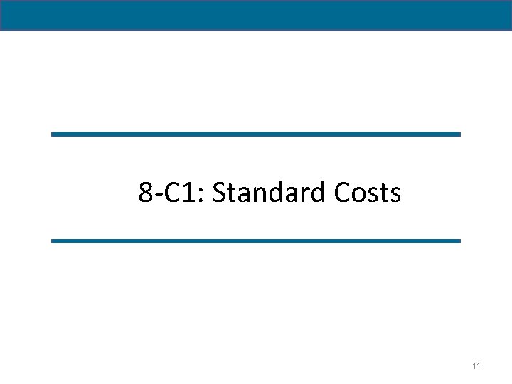 8 -C 1: Standard Costs 11 