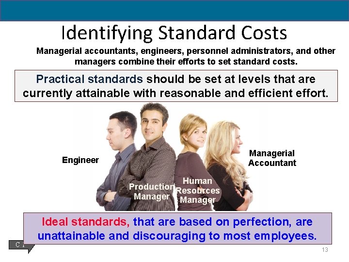 Identifying Standard Costs Managerial accountants, engineers, personnel administrators, and other managers combine their efforts