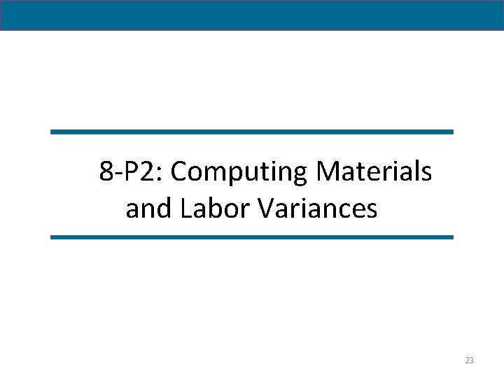 8 -P 2: Computing Materials and Labor Variances 23 