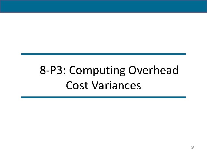 8 -P 3: Computing Overhead Cost Variances 35 