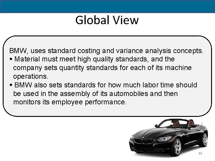 Global View BMW, uses standard costing and variance analysis concepts. § Material must meet