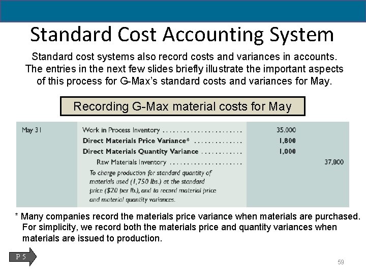 Standard Cost Accounting System Standard cost systems also record costs and variances in accounts.