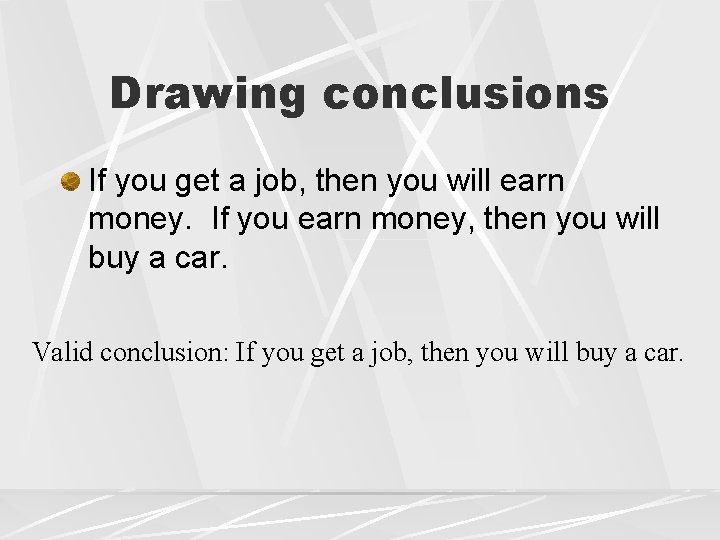 Drawing conclusions If you get a job, then you will earn money. If you