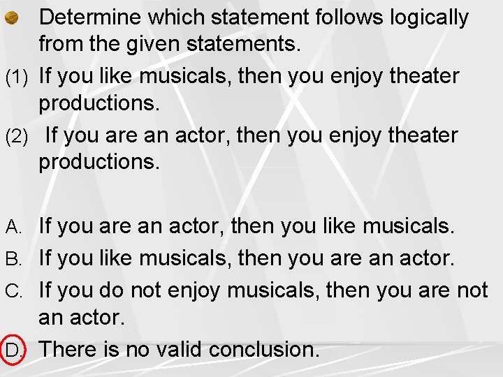 Determine which statement follows logically from the given statements. (1) If you like musicals,