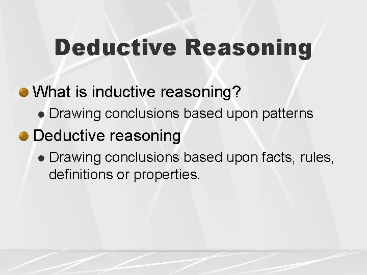 Deductive Reasoning What is inductive reasoning? l Drawing conclusions based upon patterns Deductive reasoning